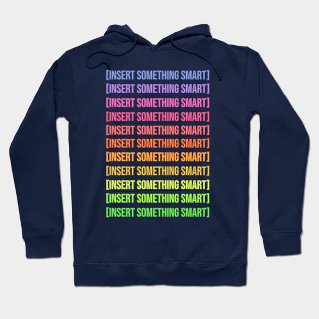 Insert Something Smart Hoodie by RainbowAndJackson